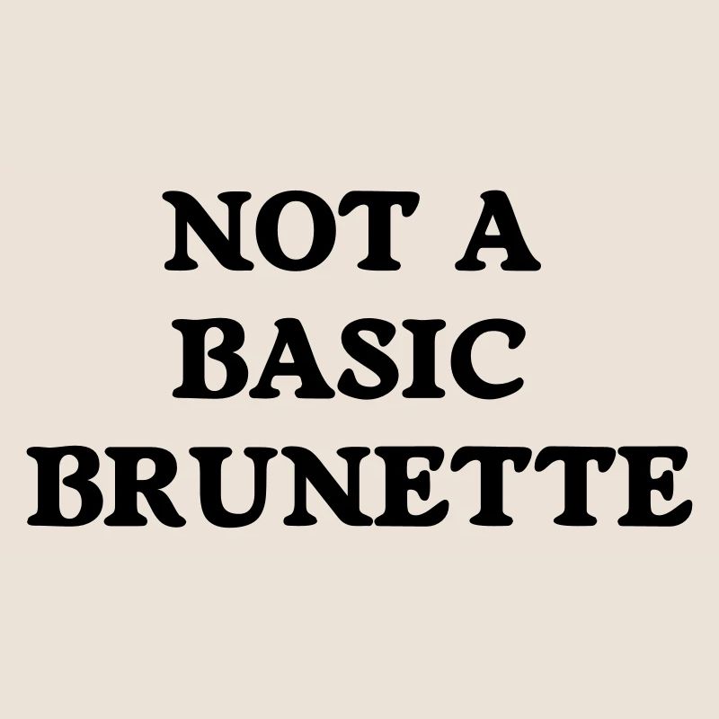 not a basic brunette