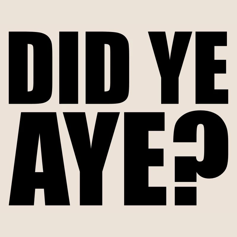 did ye aye