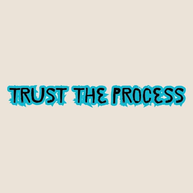 TRUST THE PROCESS conception