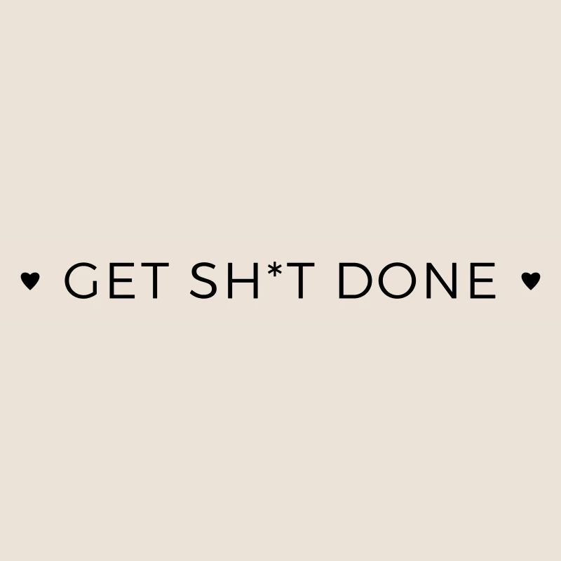 get shit done