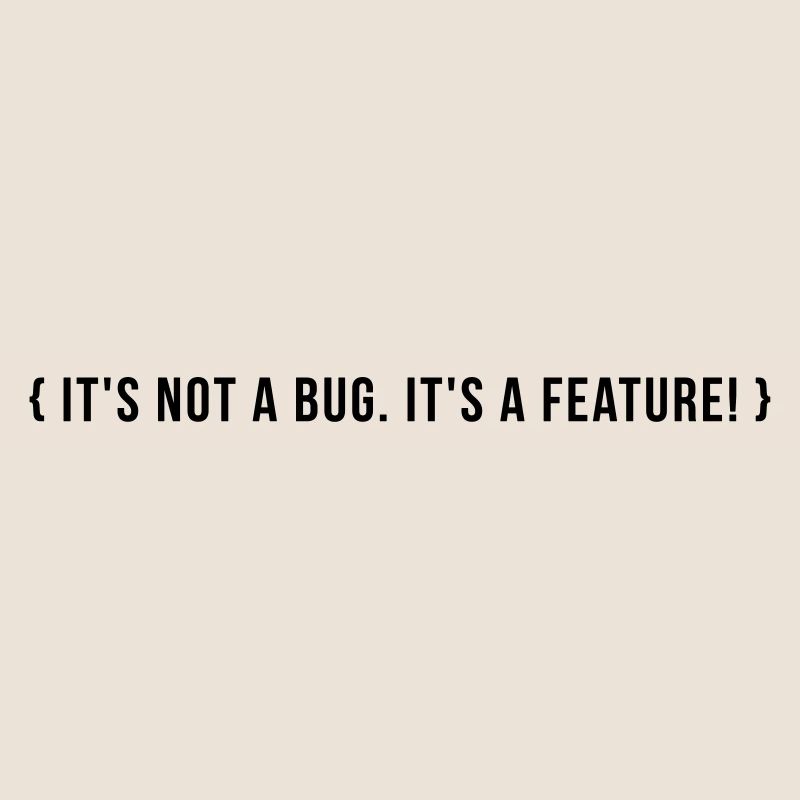 It's not a bug. It's a feature.