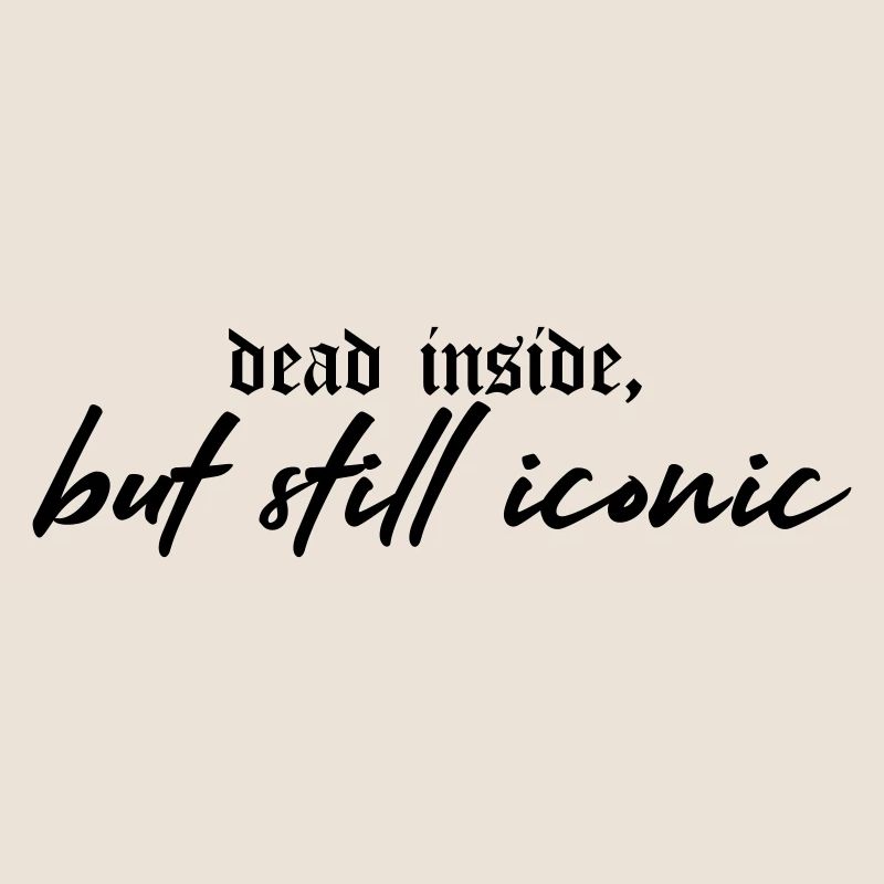 Dead Inside, Still Iconic – Dark & Stylish