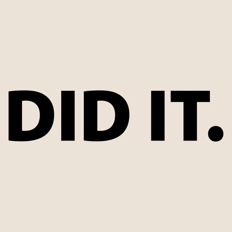 Did it