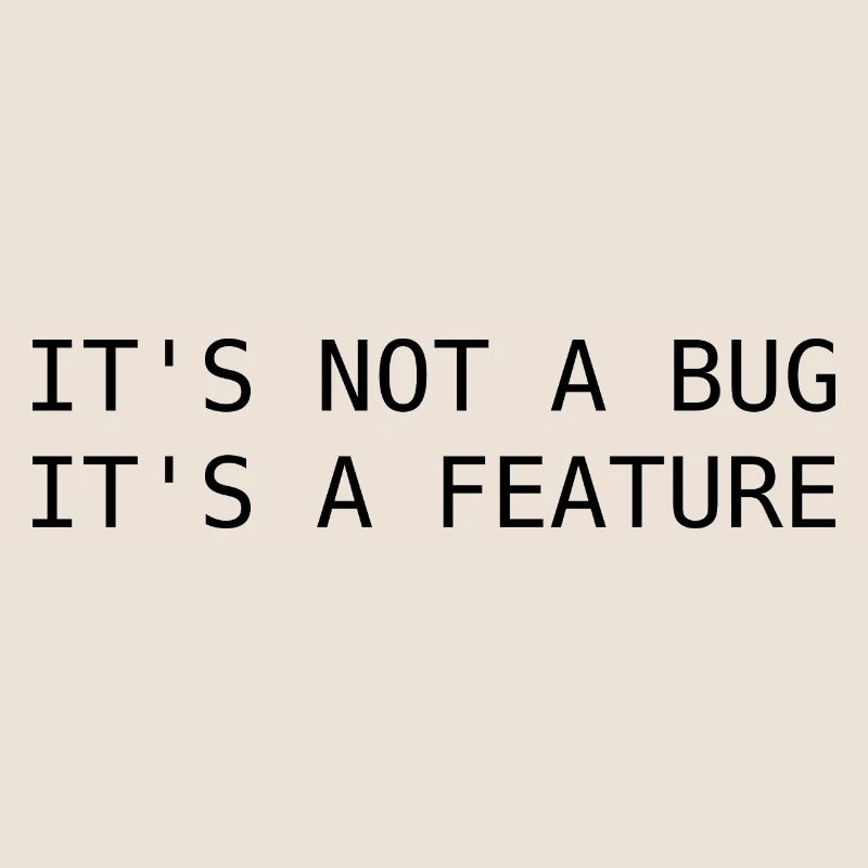 It's not a bug, its a feature