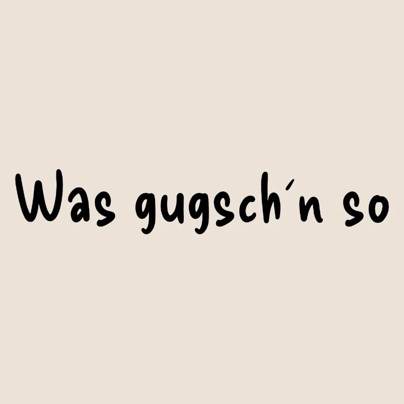Was gugsch´n so