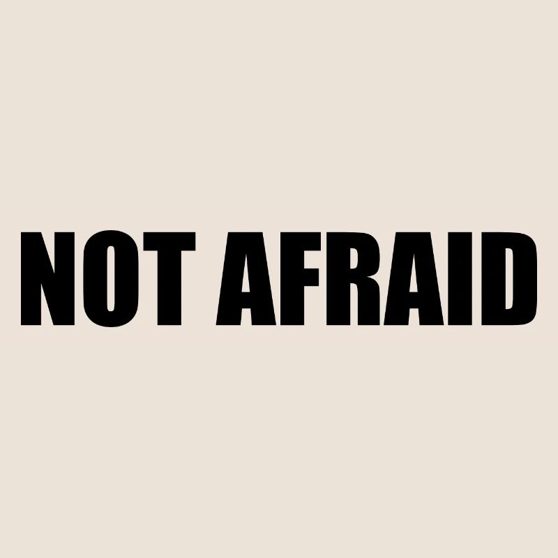not afraid