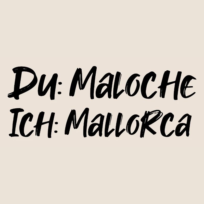 Du: Maloche Ich: Mallorca