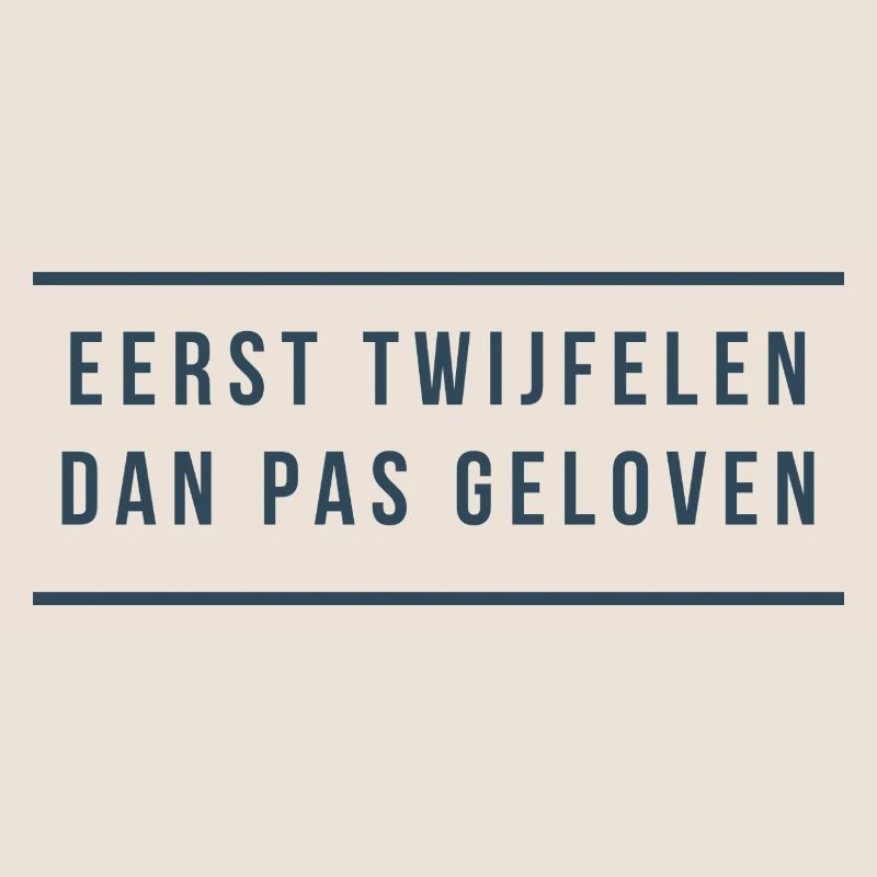 First doubt Then believe. Antwerp dialect