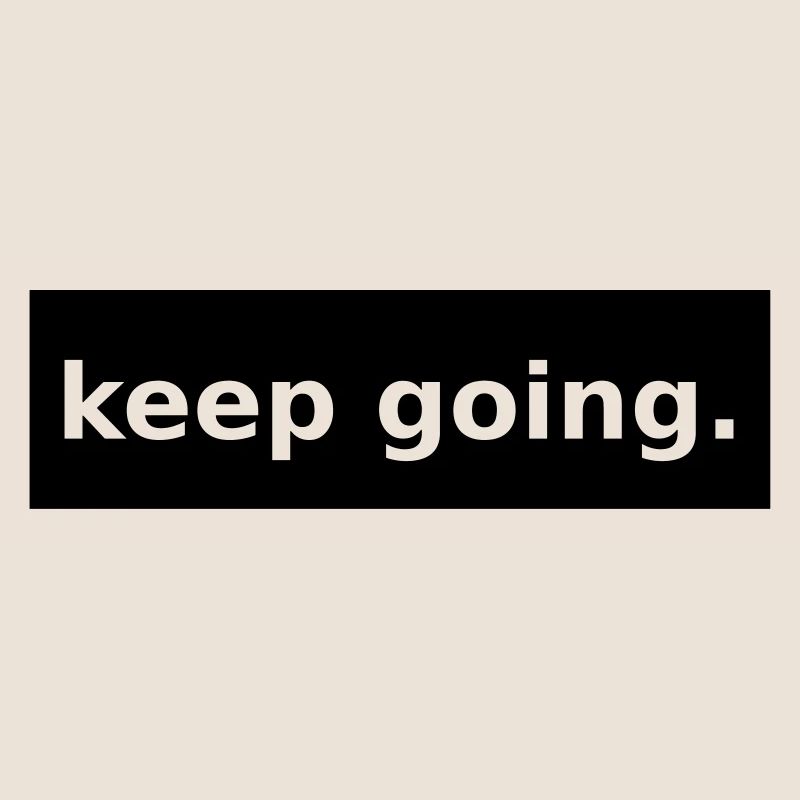 keep going