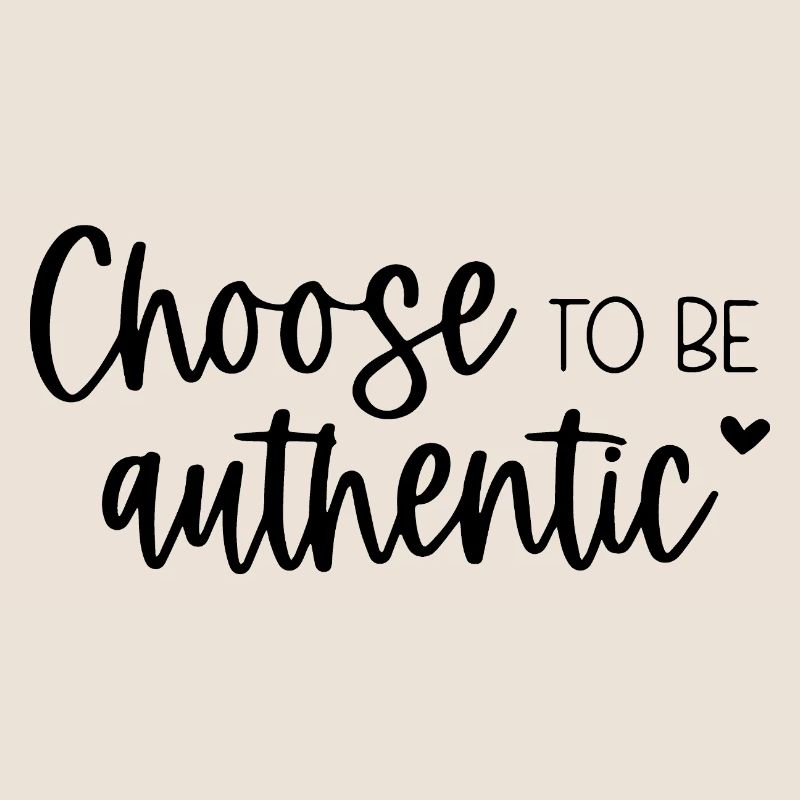 Choose To Be Authentic Inspirational Message
