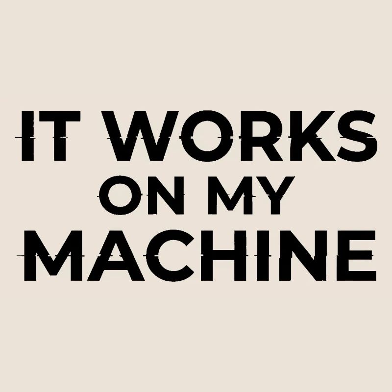 It Works on My Machine Developer Humor Design