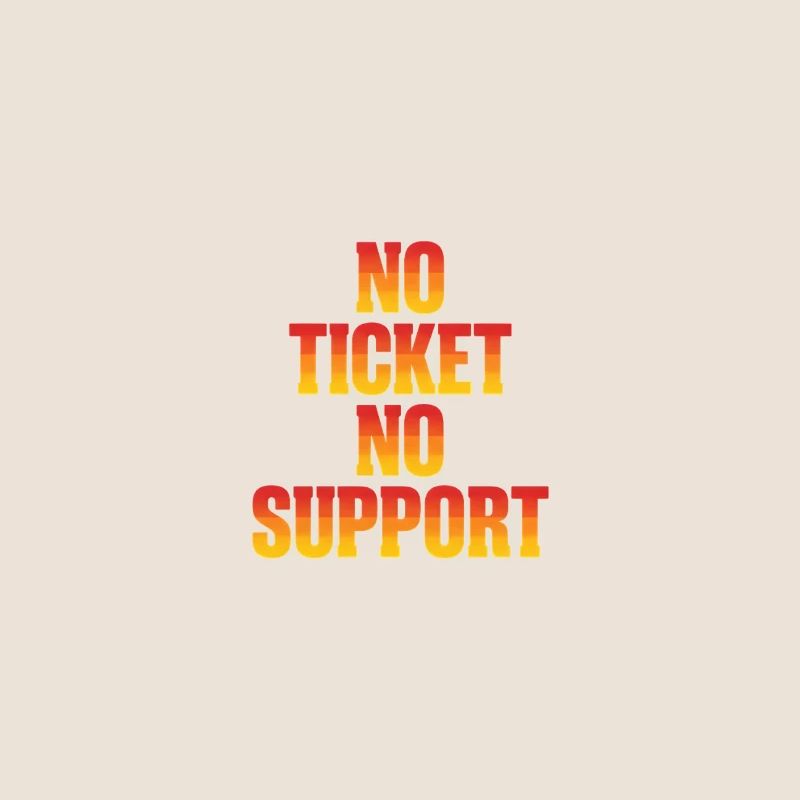 No Ticket No Support Computer Scientist IT Administrator