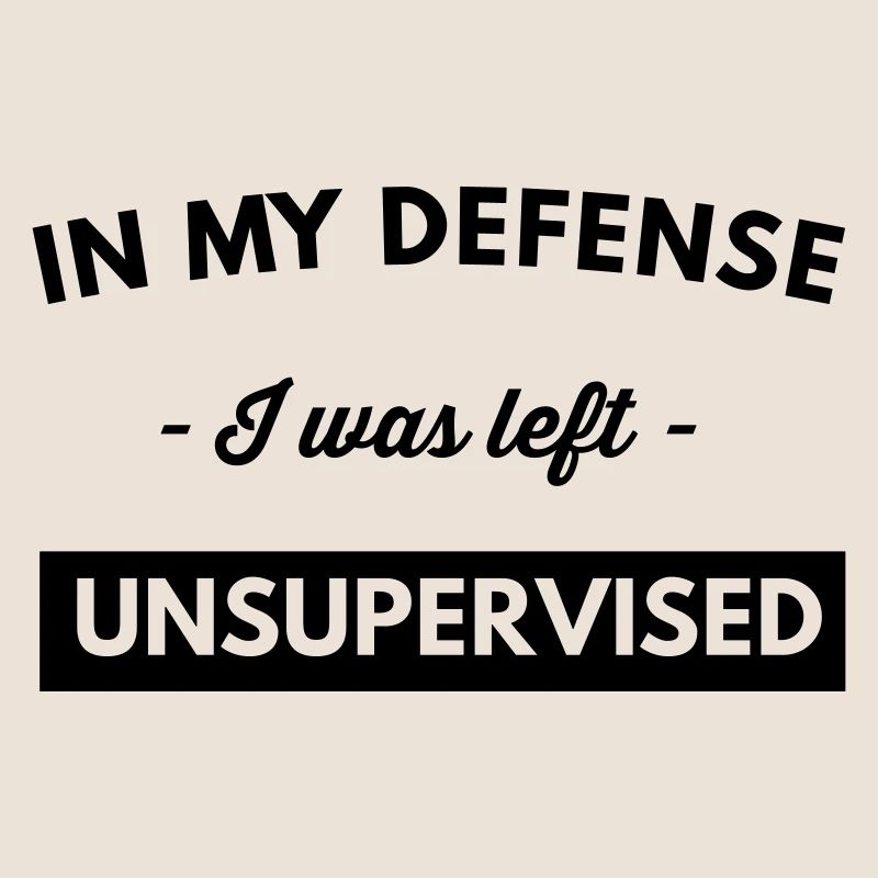 In My Defense I Was Left Unsupervised