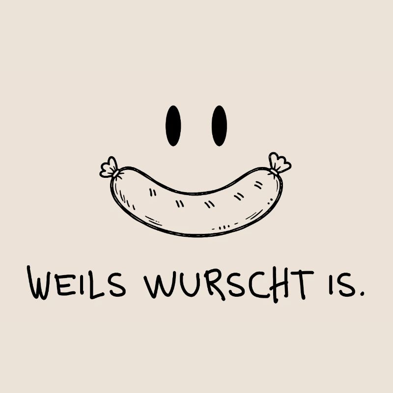Weils wurscht is – Funny dialect saying