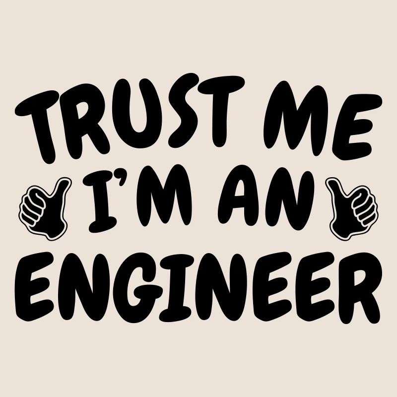Trust Me I'm an Engineer