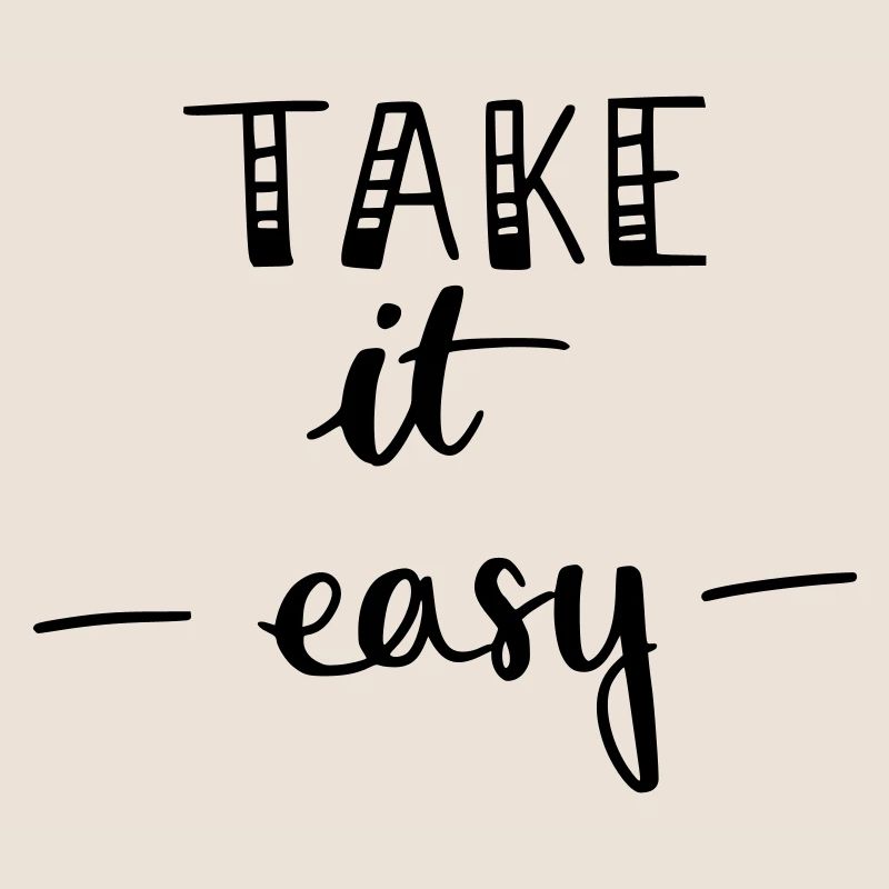 take it easy