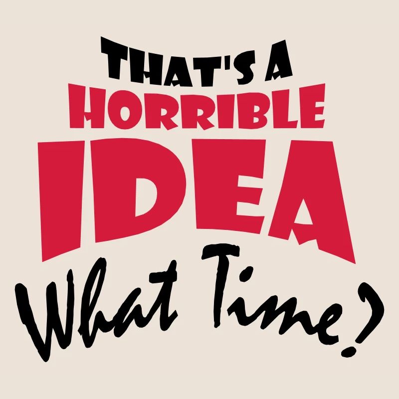 C’est une idée horrible