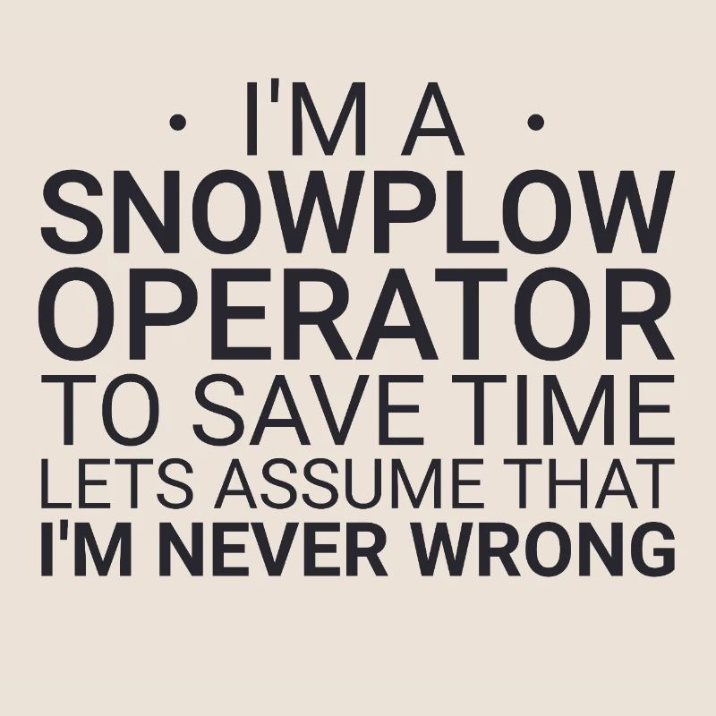Snowplow Operator Never Wrong Schneepflugfahrer