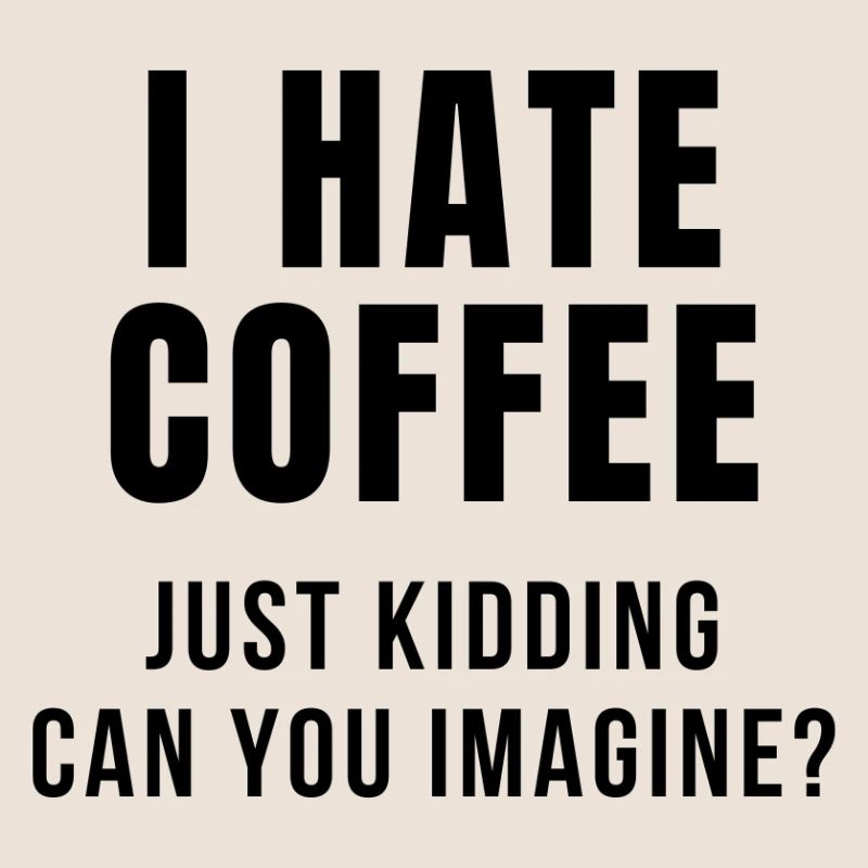 I HATE COFFEE JOKE