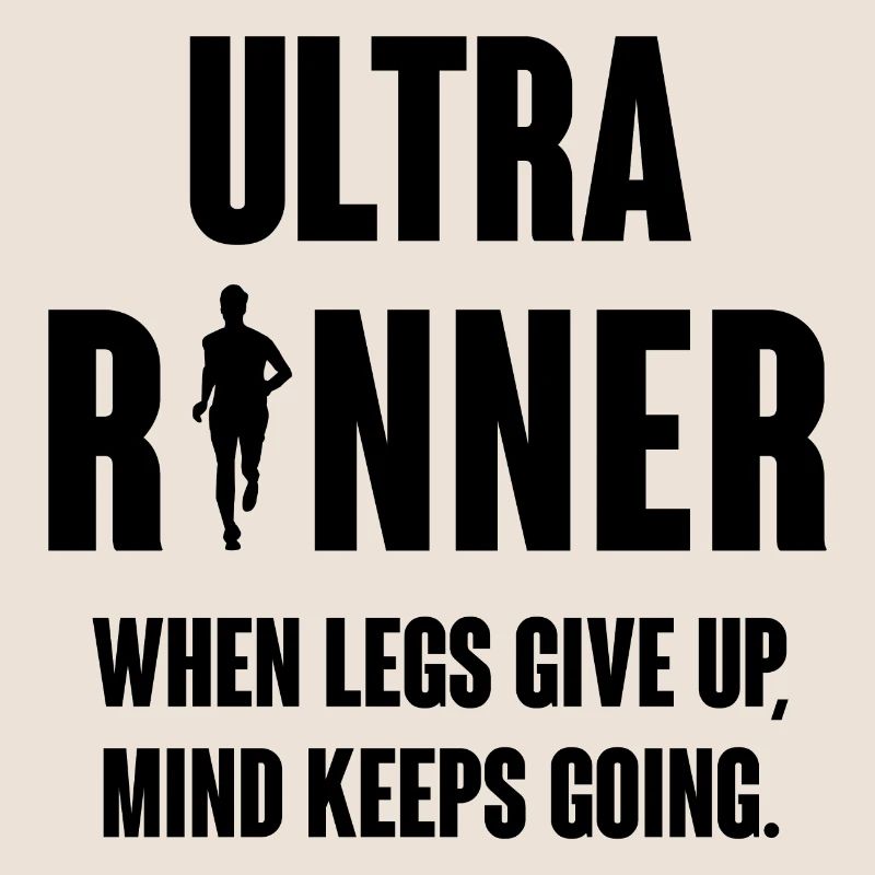 Ultra Runner. When Legs Give Up, Mind Keeps Going.
