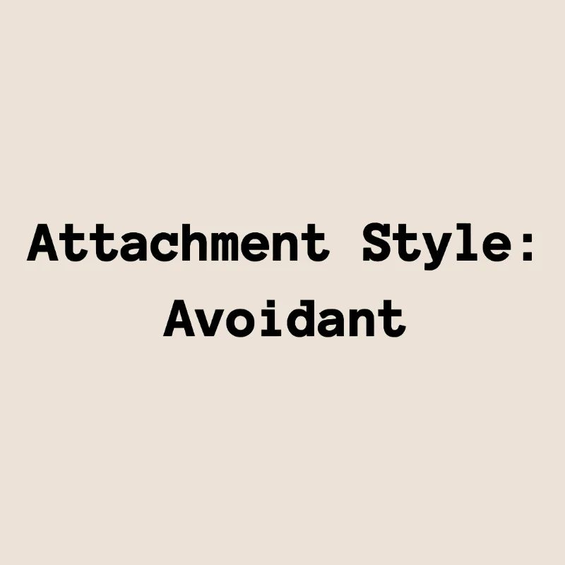 Attachment Style: Avoidant