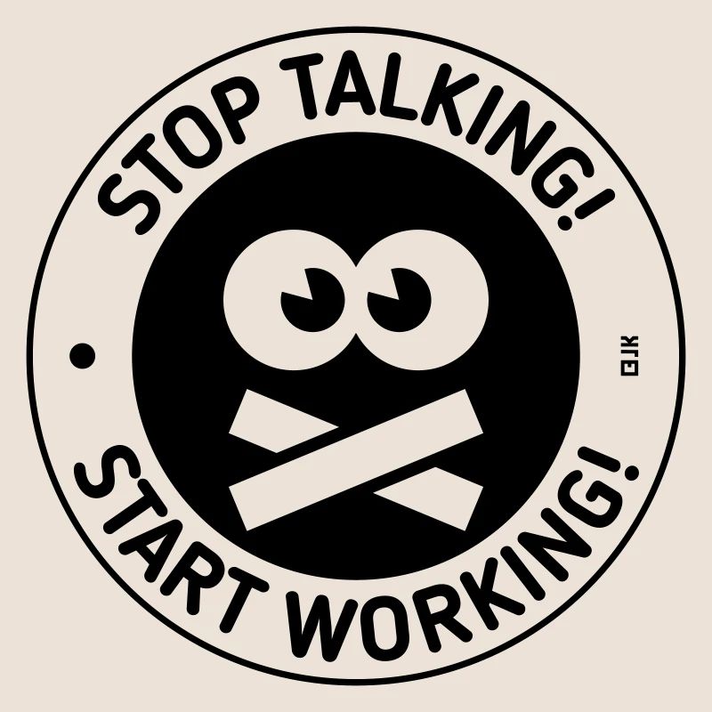 Stop Talking! Start Working! (Black)