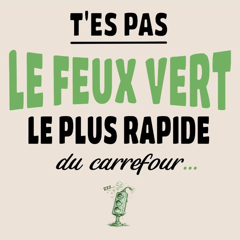 T’es pas le feu vert le plus rapide – humour