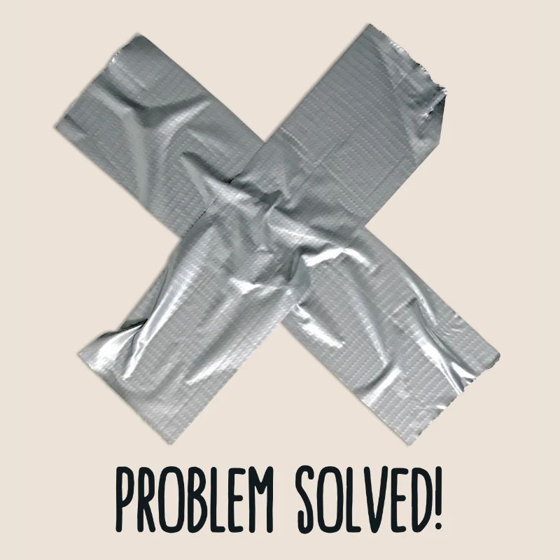 Problem Solved Duct tape