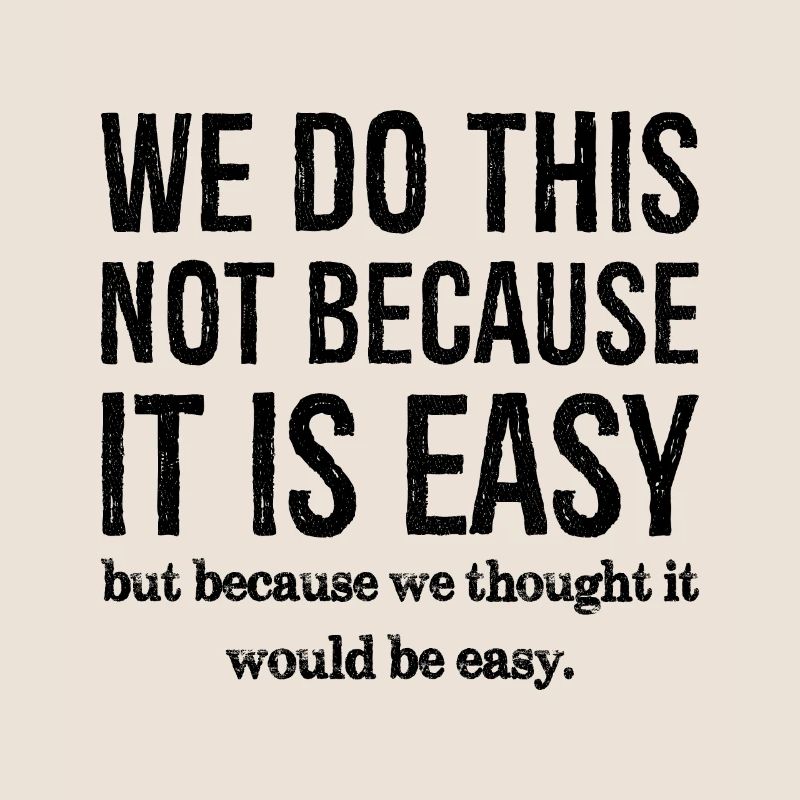 nous ne faisons pas ça parce que c'est facile