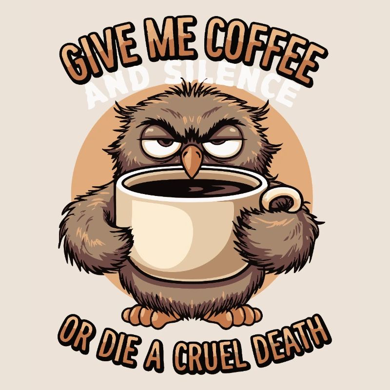 Kaffee Eule - geb mir Kaffee und Stille oder stirb