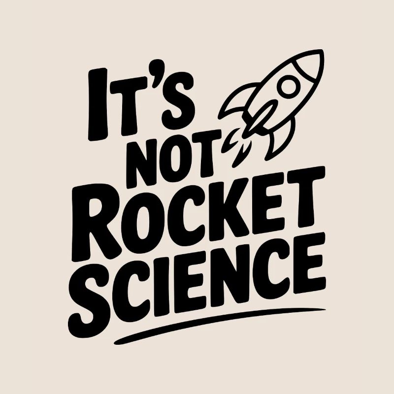 It’s Not Rocket Science