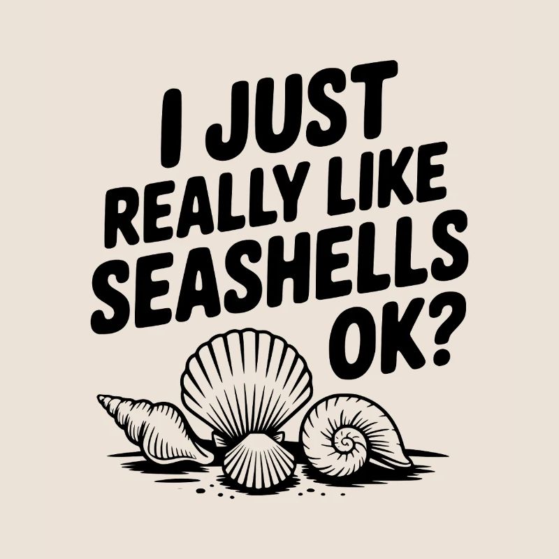 I Just Really Like Seashells Ok?