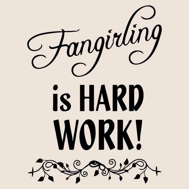 Fangirling is hard work
