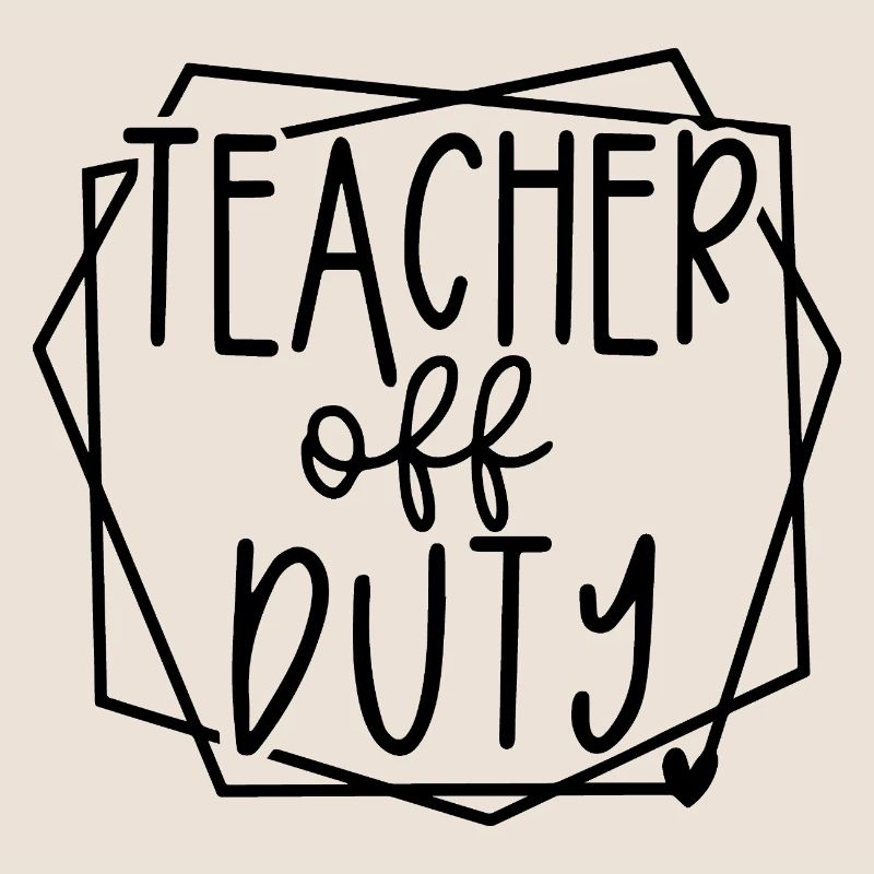 Teacher Off Duty Fun Relaxation Time Design