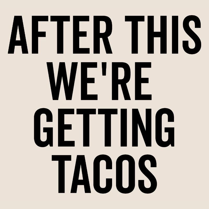 After This We’re Getting Tacos
