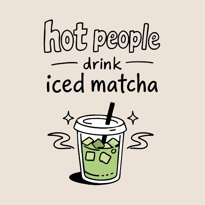 Hot People Drink Iced Matcha Statement