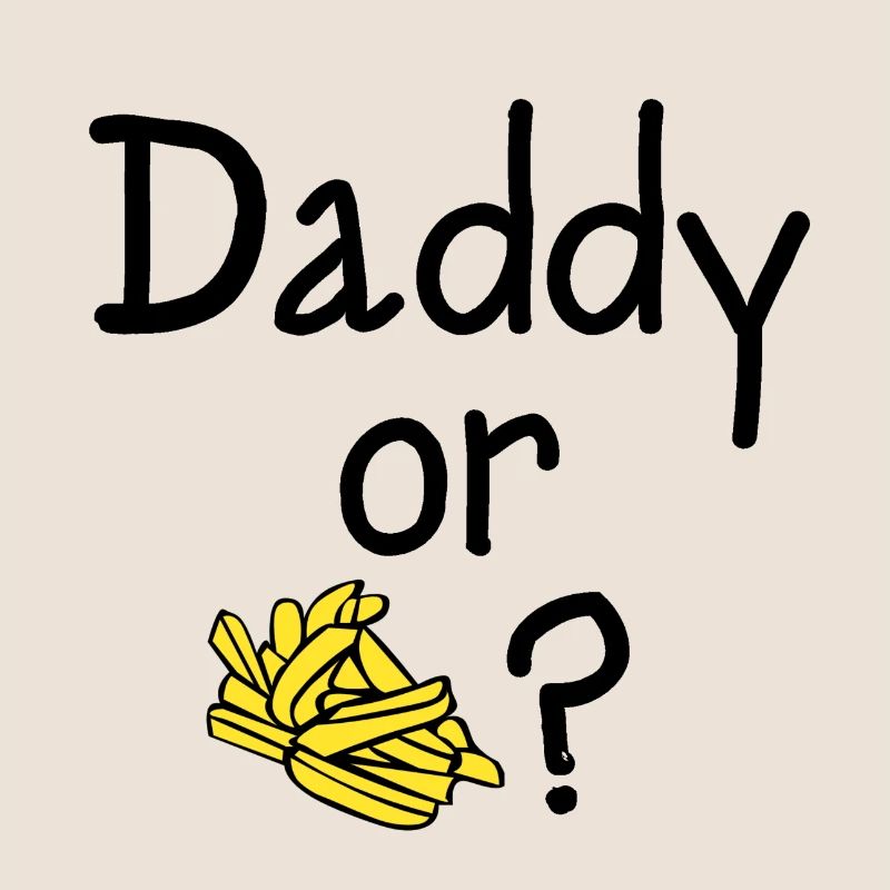 Daddy or Chips?