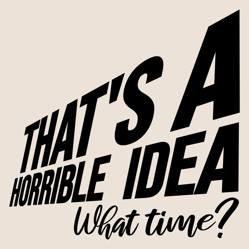 Thats a horrible Idea