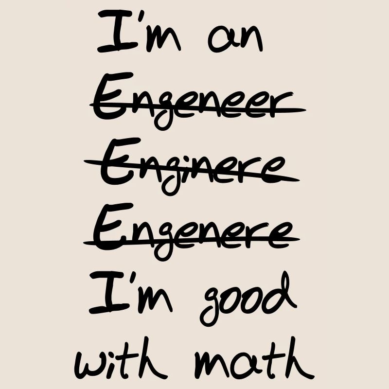 Engineer I'm Good With Math