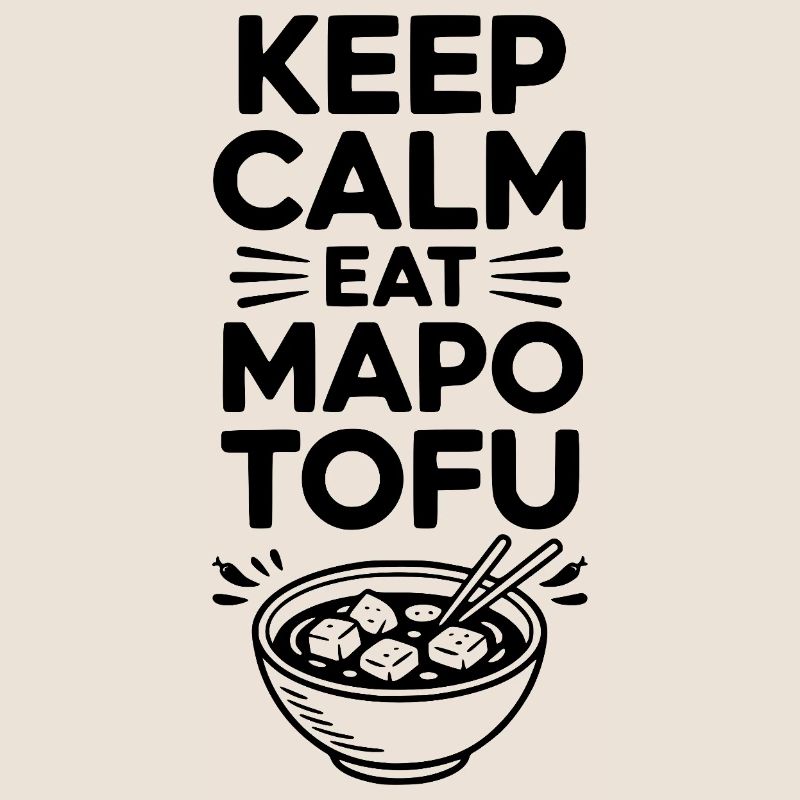 Keep Calm Eat Mapo Tofu