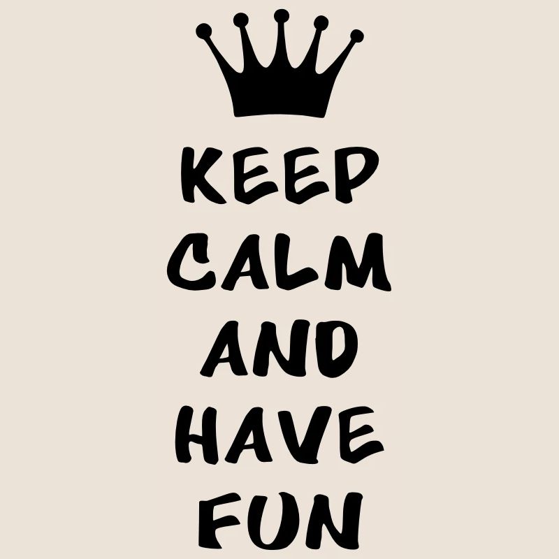 Keep calm and have fun