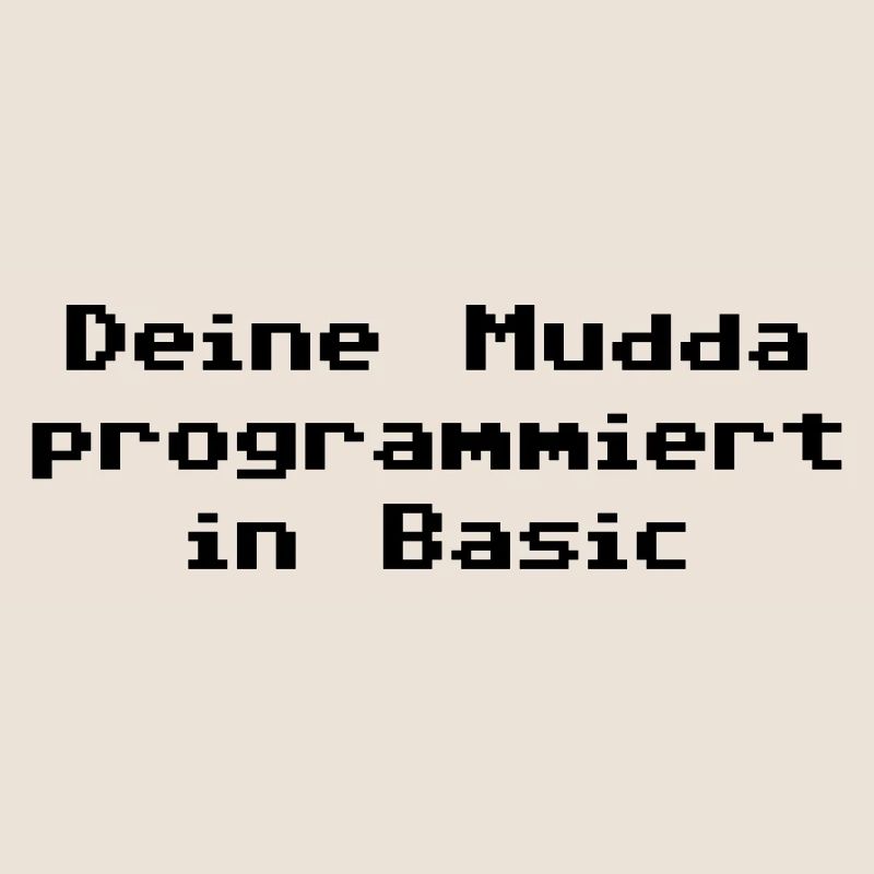 Deine Mudda programmiert in Basic
