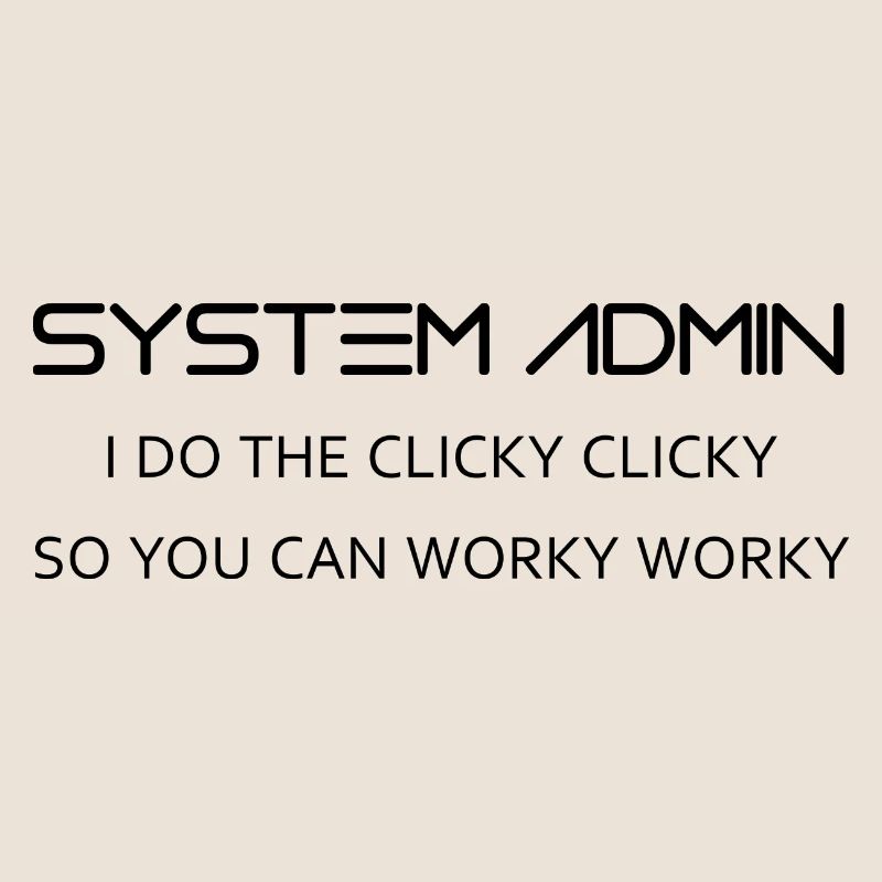 System Admin do clicky clicky in black