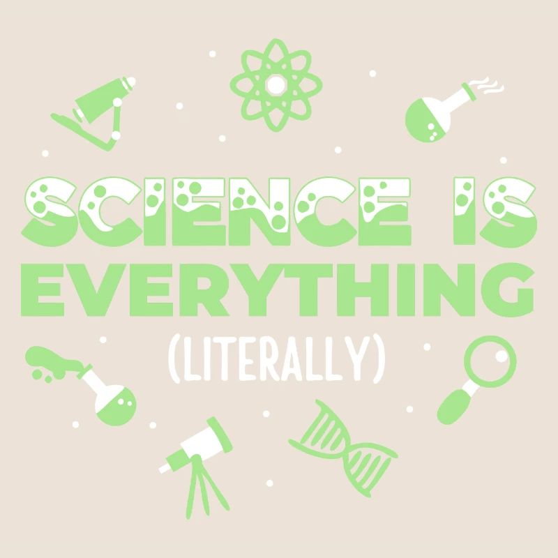 Science is Everything (Literally)