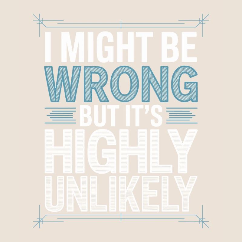 Might Be Wrong But Highly Unlikely Know-It-All