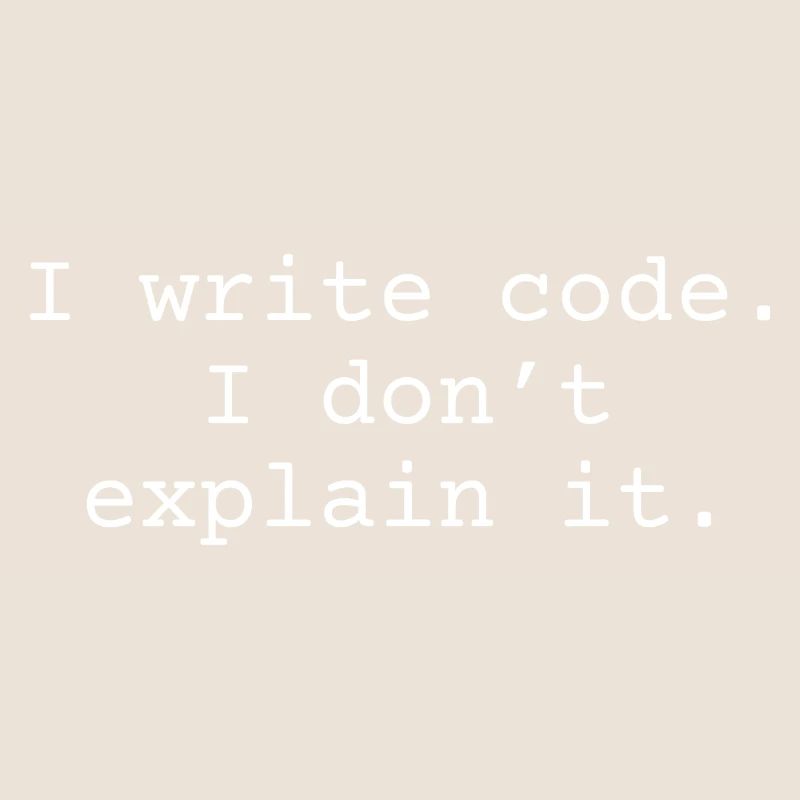 i write code. I don´t explain it.