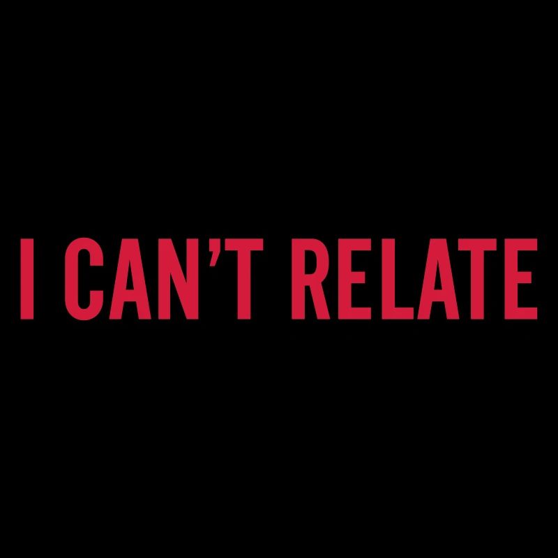 I can't relate