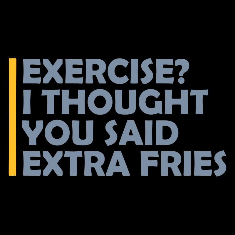 Exercise Extra Fries Quote