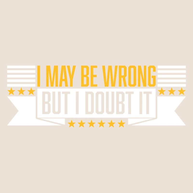 I may be wrong