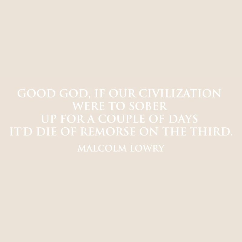 Citation sobre-réfléchie de Malcolm Lowry